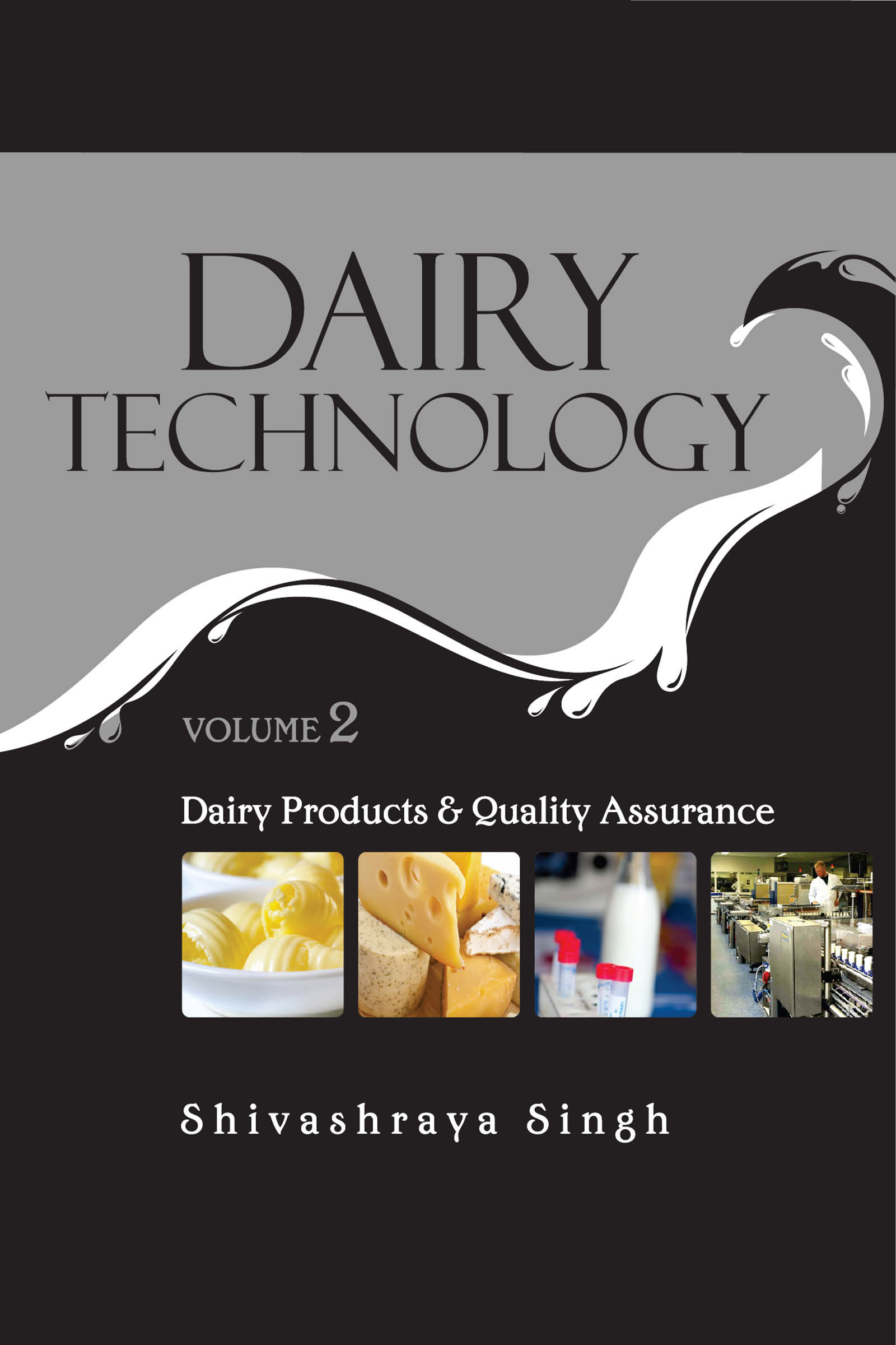 DAIRY TECHNOLOGY: VOL.02 : DAIRY PRODUCTS AND QUALITY ASSURANCE