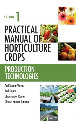 PRACTICAL MANUAL OF HORTICULTURE CROPS: VOL.01: PRODUCTION TECHNOLOGIES