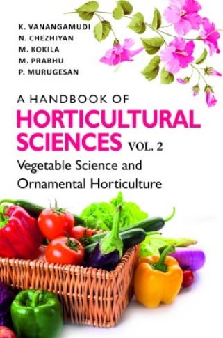 A HANDBOOK OF HORTICULTURAL SCIENCES: VOL.02: VEGETABLE SCIENCE AND ORNAMENTAL HORTICULTURE